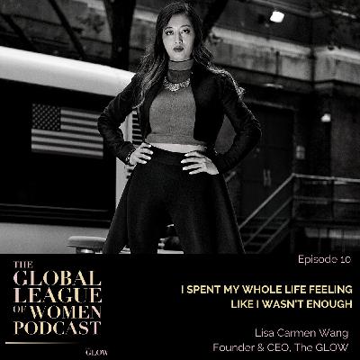 I Spent My Whole Life Feeling Like I Wasn't Enough with Lisa Carmen Wang