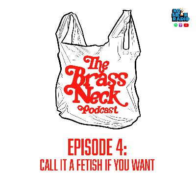 The Brass Neck Podcast: Episode 4 With Chris Toal -  Call It A Fetish If You Want.