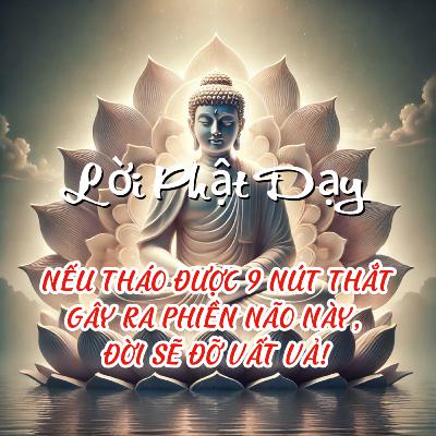 ĐỨC PHẬT NÓI: NẾU THÁO ĐƯỢC 9 NÚT THẮT GÂY RA PHIỀN NÃO NÀY, ĐỜI SẼ ĐỠ VẤT VẢ!