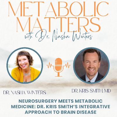 Neurosurgery Meets Metabolic Medicine: Dr. Kris Smith’s Integrative Approach to Brain Disease