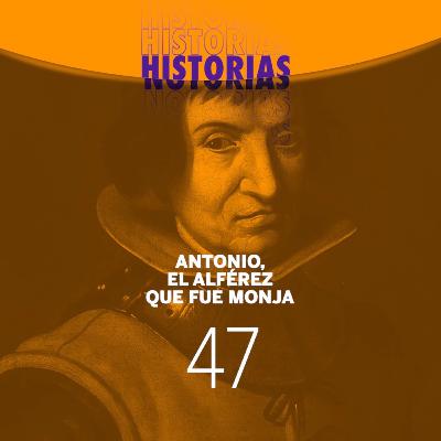 47 Antonio, el Alférez que fue monja.