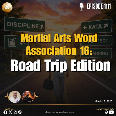 Episode 1111 - Martial Arts Word Association: Road Trip Edition Episode 1111 - Martial Arts Word Association: Road Trip Edition
