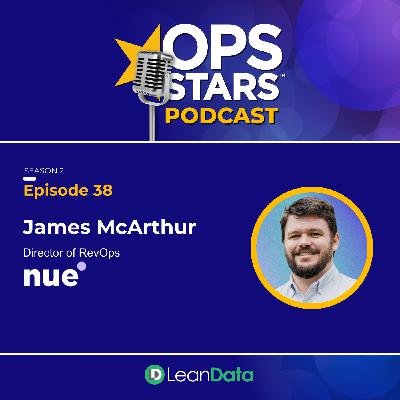 From Burnout to Breakthrough: Lessons in Hustle and Efficiency for RevOps with James McArthur, Director of Revenue Operations at Nue