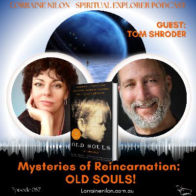 087: What Do You Believe About The Mysteries of Reincarnation: OLD SOULS! TOM SHRODER