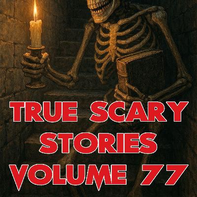 True Scary Stories Volume 77