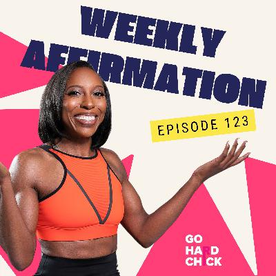 123. Go Hard Chick Weekly Affirmations: Week 49