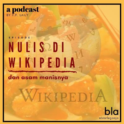 #6: Nulis di Wikipedia dan asam manisnya #6: Nulis di Wikipedia dan asam manisnya
