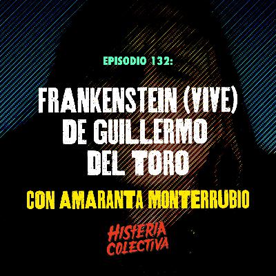 Ep. 132: Frankenstein (VIVE) [Con Amaranta Monterrubio de @GatanegraRD ]
