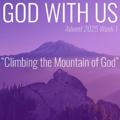 Climbing the Mountain of God (Advent Week 1)