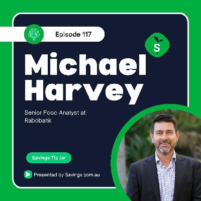 117: Why are groceries so expensive now? With Michael Harvey