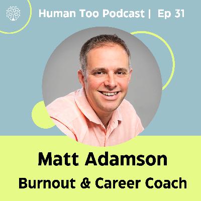 Episode 31 with Matt Adamson (Burnout Coach)