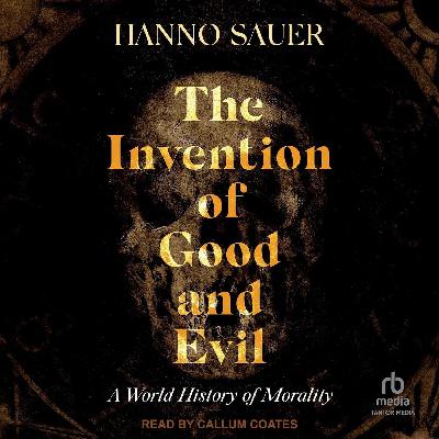 The Invention of Good and Evil by Hanno Sauer