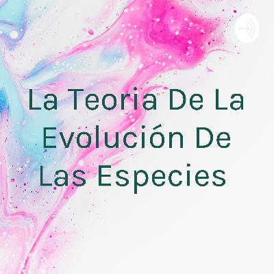 La teoría de la evolución de las especies