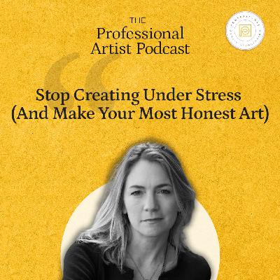 Stop Creating Under Stress (And Make Your Most Honest Art)