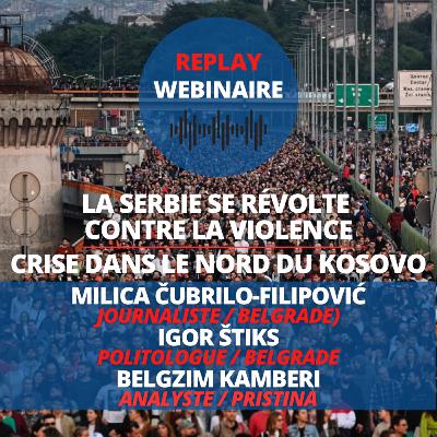 Replay | Webinaire • La Serbie se révolte contre la violence / Crise dans le nord du Kosovo Replay | Webinaire • La Serbie se révolte contre la violence / Crise dans le nord du Kosovo