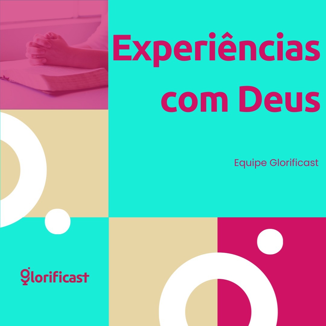 EXPERIÊNCIAS COM DEUS - GLORIFICAST #35