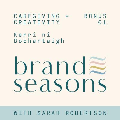 Bonus 01 ~ Caregiving + creativity with Kerri ní Dochartaigh