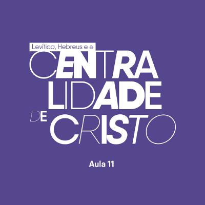 Levítico e Hebreus e a centralidade de Cristo | Ricardo Barbosa | EBD | EP 11 | 25.05.2025