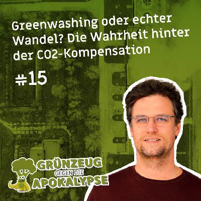 #15 Greenwashing oder echter Wandel? Die Wahrheit hinter der CO2-Kompensation #15 Greenwashing oder echter Wandel? Die Wahrheit hinter der CO2-Kompensation