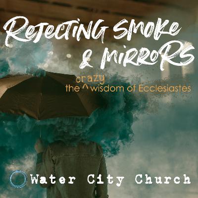 899 Ecclesiastes - Rejecting Smoke and Mirrors