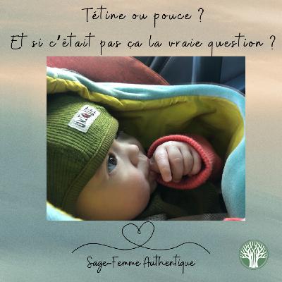 Tétine ou pouce ? Et si c’était pas ça la vraie question ? QSF57