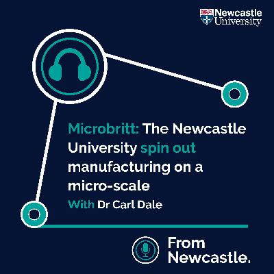 Microbritt: The Newcastle University spin out manufacturing on a microscale with Dr Carl Dale
