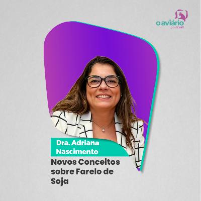 QUALIDADE DE MATÉRIA-PRIMA: Novos Conceitos sobre Farelo de Soja - Dra. Adriana Nascimento | Ep. 171