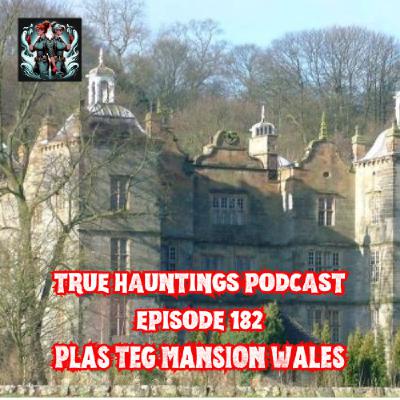 Case 182: Plas Teg Wales - Ghosts Walk the Corridors Case 182: Plas Teg Wales - Ghosts Walk the Corridors