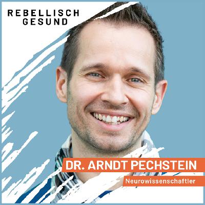 #154 Unsichere Zukunft: Wie wir zuversichtlich und handlungsfähig bleiben! Mit Neurowissenschaftler Dr. Arndt Pechstein