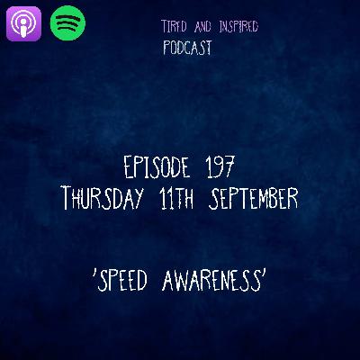 Episode 197 - Speed Awareness