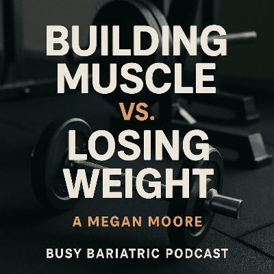32.Still Stuck After Surgery? The Truth About Protein, Muscle, and Real Post-Op Nutrition with RD Megan Moore