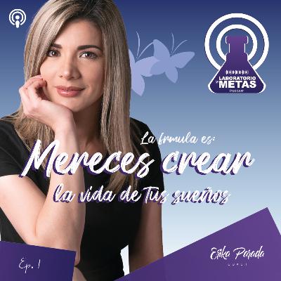 Ep 1. Mereces crear la vida de tus sueños Ep 1. Mereces crear la vida de tus sueños
