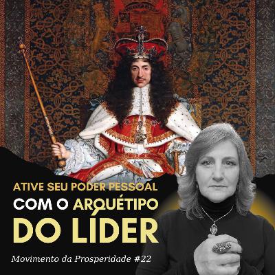 ARQUÉTIPO DO LÍDER: ATIVE SEU PODER PESSOAL E ATINJA O SUCESSO FINANCEIRO | Movimento da Prosperidade #22 | Dra. Mabel Cristina Dias