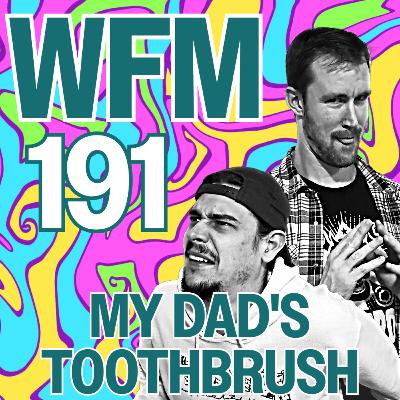 My Dad's Toothbrush | WFM 191