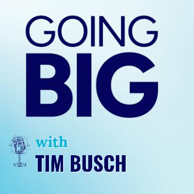 Going Big with Tim Busch: Serial Entrepreneurship, Faith, and Cultural Renewal