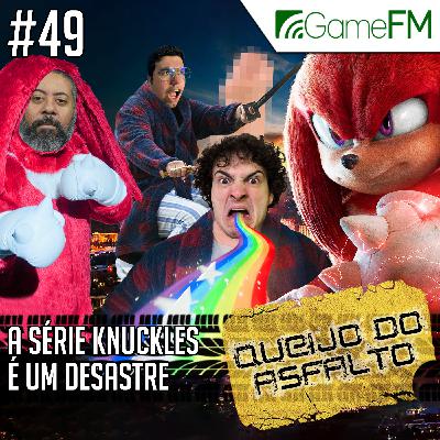 Queijo do Asfalto #49: A série Knuckles é um desastre - Podcast