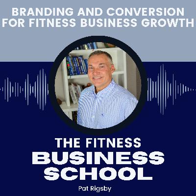 Fitness Business School - 629 - Branding and Conversion for Fitness Business Growth