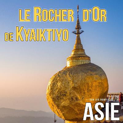 #51 – Le Rocher d’Or de Kyaiktiyo (Myanmar / Birmanie) #51 – Le Rocher d’Or de Kyaiktiyo (Myanmar / Birmanie)