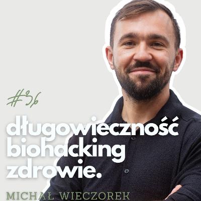 Jak dożyć 100 lat w zdrowiu? Biohacking i długowieczność dla każdego | Michał Wieczorek | PŻ#36