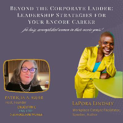Beyond the Corporate Ladder: Leadership Strategies for Your Encore Career Beyond the Corporate Ladder: Leadership Strategies for Your Encore Career