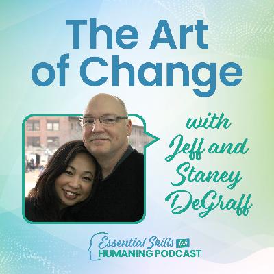 The Art of Change with Jeff and Staney DeGraff
