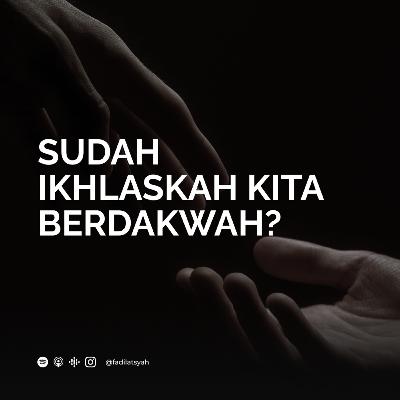 Sudah Ikhlaskah Kita Berdakwah?