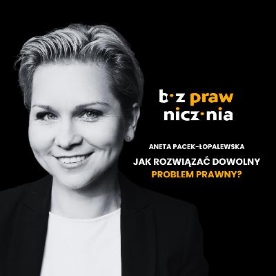 Aneta Pacek-Łopalewska | Jak rozwiązać dowolny problem prawny?