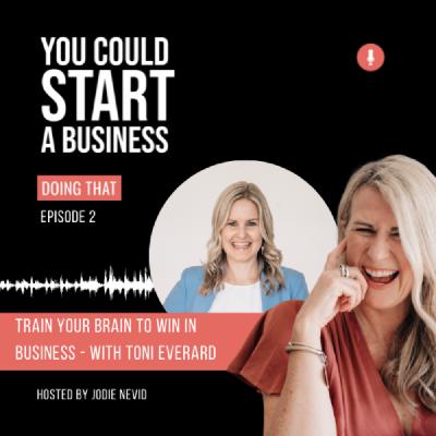 #2 - Train Your Brain To Win In Business With Toni Everard #2 - Train Your Brain To Win In Business With Toni Everard