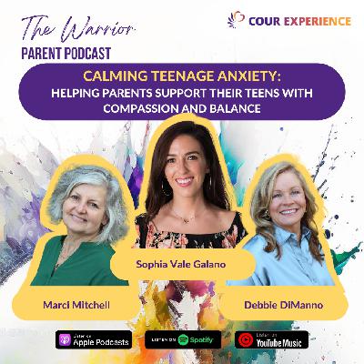 Calming Teenage Anxiety: Helping Parents Support Their Teens with Sophia Vale Galano
