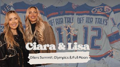 Ciara & Lisa: Oilers Summit, Olympics & Full Moon