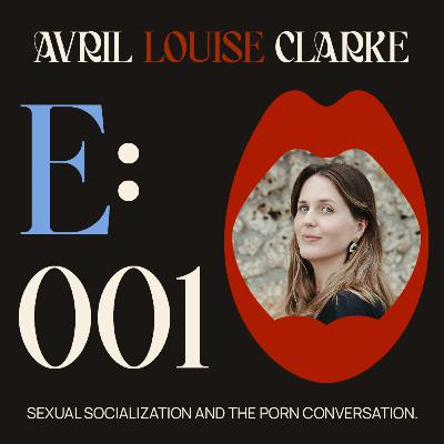 Sexual Socialization and The Porn Conversation with Avril Louise Clarke Sexual Socialization and The Porn Conversation with Avril Louise Clarke