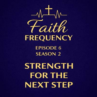 Faith Frequency | Episode 6 | Season 2: Strength for the Next Step