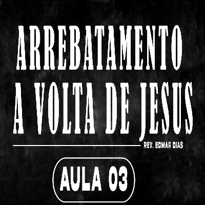 Arrebatamento: A Volta de Jesus (Episódio 03) | Rev. Edmar Dias