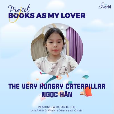 [SWorld VietNam] The very hungry caterpillar - by Ngoc Han